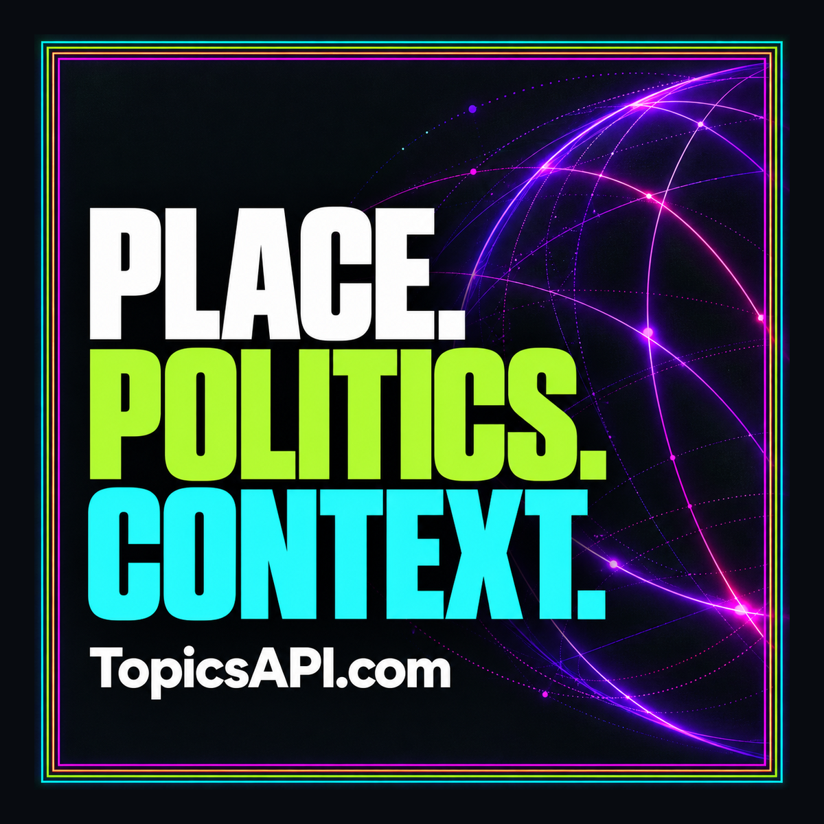Place. Politics. Context.: white, lime, and cyan typography over purple meridian lines, branded TopicsAPI.com.